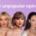 Your Unpopular Opinions About Popular Artists