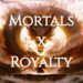 Mortals x Royalty