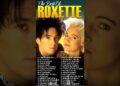 Roxette Greatest Hits Full Album – Roxette Best Songs Of All Time