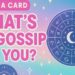 🤔😭 What’s The Gossip On You ? Pick a card reading