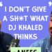 'I Don't Give a Sh*t What DJ Khaled Thinks'