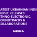 Latest Ukrainian Indie Music Releases: Ethno-Electronic, Soundtracks & Collaborations | Ukraine news