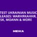 Latest Ukrainian Music Releases: Warнякання, Oi FUSK, Moann & More