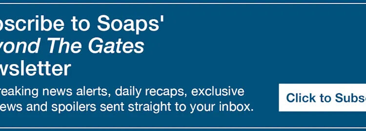 Text reads, Subscribe to Soaps' Beyond the Gates Newsletter. Get breaking news alerts, daily recaps, exclusive interviews and spoilers sent straight to your inbox https://cloud.email.soaps.com/signup/