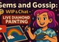 🎨✨ Gems and Gossip: WIP & Chat – LIVE DIAMOND PAINTING ✨🎨