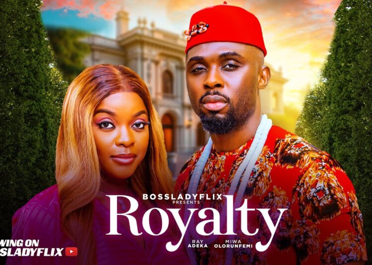 Royalty – Latest 2025 Nigerian Movie Starring: Miwa Olurunfemi and Ray Adeka
