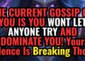 CHOSEN ONES, THE CURRENT GOSSIP ON YOU IS YOU WONT LET ANYONE TRY AND DOMINATE YOU!