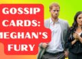 GOSSIP CARDS: MEGHAN’S FURY AT THE ROYAL FAMILY SUCKING HARRY BACK IN!