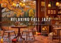 Relaxing Fall Jazz in Lakeside 🍂 Cozy Coffee Shop Ambience & Smooth Jazz Instrumental Music for Work