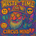 Circus Mind Returns with a Brand New Musical Creation, 'Waste of Time'