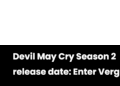 Devil May Cry Season 2 release date: Enter Vergil!