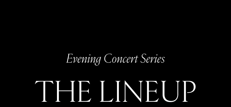 Evening Concert Series. The Lineup
