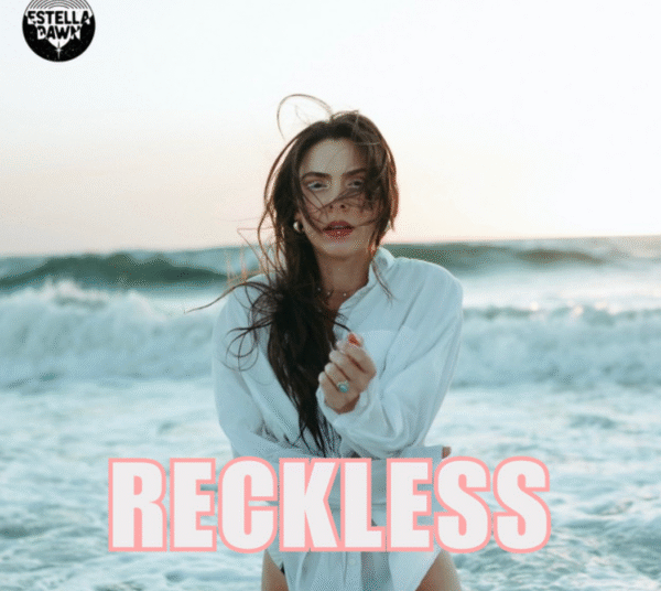 Estella Dawn Channels Raw Emotion on New Single “Reckless”