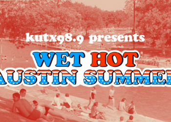 Join KUTX 98.9 for a “Wet, Hot Austin Summer” of music and events
