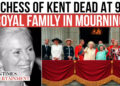 Katharine, Duchess of Kent, Dies at 92, Royal Family Mourns Beloved Figure and Music Advocate