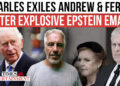 King Charles Tells Andrew & Fergie to Disappear From Royal Life After Leaked Epstein Email