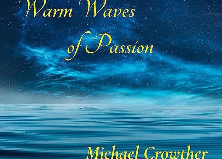 Michael Crowther’s New EP, Warm Waves of Passion, Is Released