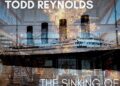 New music – Scanner & Todd Reynolds: The Sinking Of The Titanic (Bandcamp)