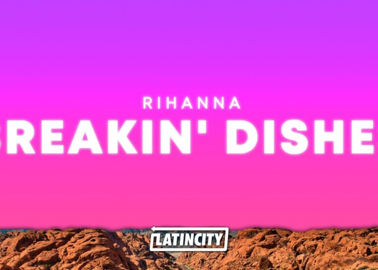Rihanna – Breakin’ Dishes (Lyrics)