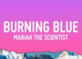 Mariah the Scientist – Burning Blue (Lyrics)