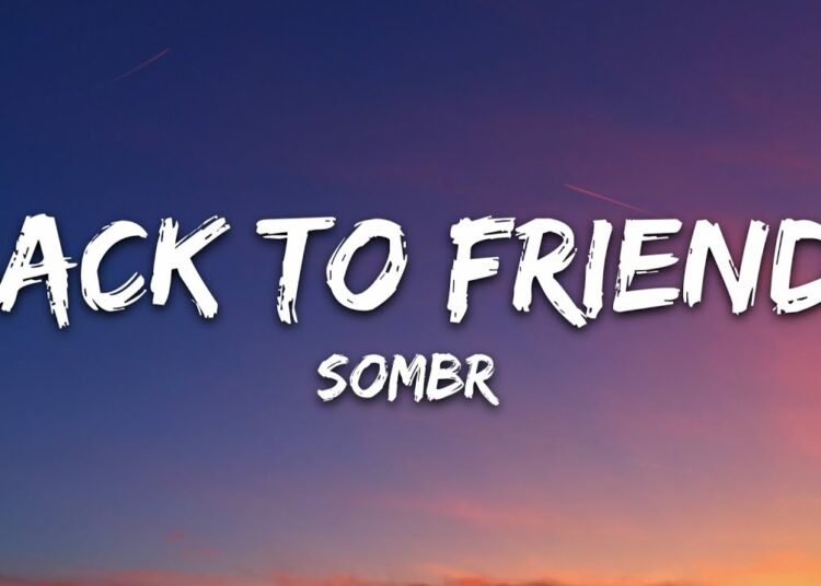 sombr – back to friends (Lyrics)