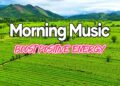 Good Morning Music – Boost Positive Energy – The Most Beautiful Guitar Melody In The World