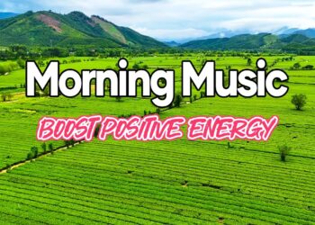 Good Morning Music – Boost Positive Energy – The Most Beautiful Guitar Melody In The World