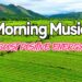 Good Morning Music – Boost Positive Energy – The Most Beautiful Guitar Melody In The World