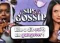Elle a dit oui à un gangster ! – SIP & GOSSIP #21 (ft. Theodora)