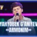 ARTIST SUPER MAVSUM – YAHYOBEK G’ANIYEV | ARMONIM
