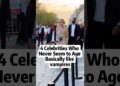 4 Celebrities Who Never Seen to Age Basically like vampires #celebrity #famous #fyp #foryou