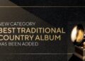 Entries to Grammy’s New Traditional Country Category Look Very Promising