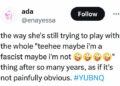 Tweet that reads, "the way she's still trying to play with the whole "teehee maybe i'm a fascist maybe i'm not ��������" thing after so many years, as if it's not painfully obvious."
