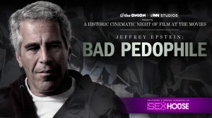 A poster for The Onion documentary screening of 'Jeffrey Epstein: Bad Pedophile'