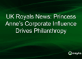 UK Royals News: Princess Anne’s Corporate Influence Drives Philanthropy
