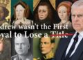 English & British Royals Who Lost Their Titles – Andrew Mountbattan Windsor was not the first!