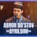 ARTIST SUPER MAVSUM – ABROR DO‘STOV | AYRILDIM – MUHRIDDIN HOLIQOV