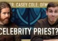 The Perils of Celebrity Priesthood with Fr. Casey Cole