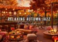 Autumn Coffee Shop Ambience with Jazz Relaxing Music to Study, Work 🍂 Smooth Jazz Instrumental Music