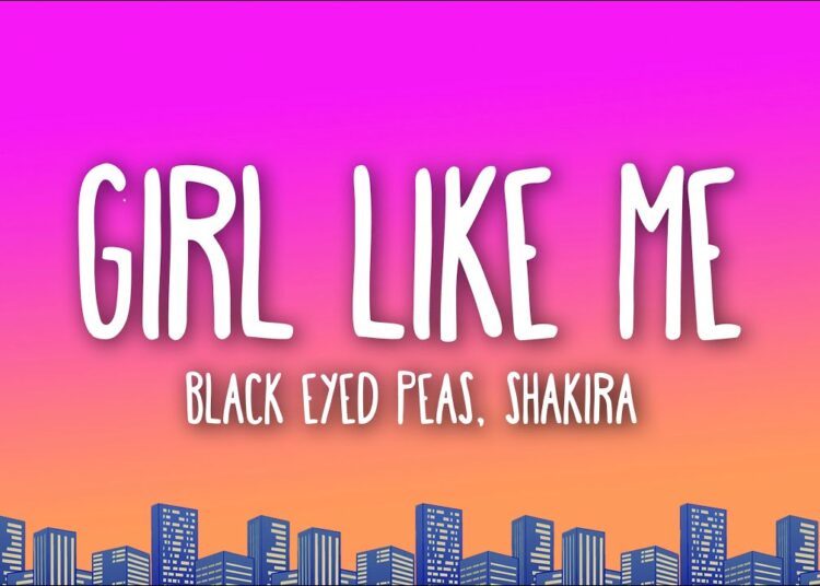 Black Eyed Peas, Shakira – Girl Like Me (Lyrics)