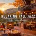 Relaxing Jazz Instrumental Music 🍂 Cozy Fall Morning with Smooth Jazz Music at Coffee Shop Ambience
