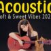 Best Acoustic Music 2025 New Songs 💖 Romantic English Songs with Lyrics 💖 Soft & Sweet Vibes