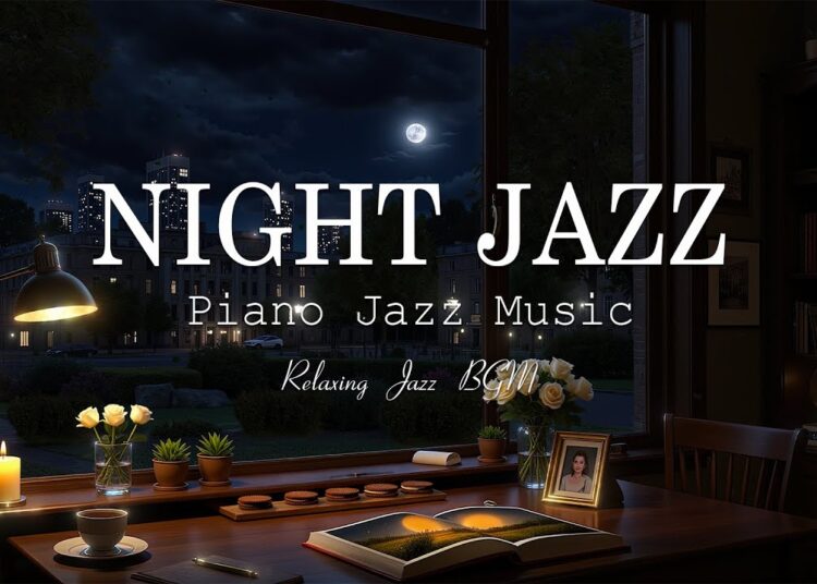 Sweet Late Night with Relaxing Sleep Jazz Music – Soothing Piano Jazz Music – Ethereal Jazz Music