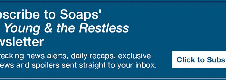 Text reads, Subscribe to Soaps' Young & Restless Newsletter. Get breaking news alerts, daily recaps, exclusive interviews and spoilers sent straight to your inbox https://cloud.email.soaps.com/signup/