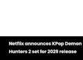Netflix announces KPop Demon Hunters 2 set for 2029 release
