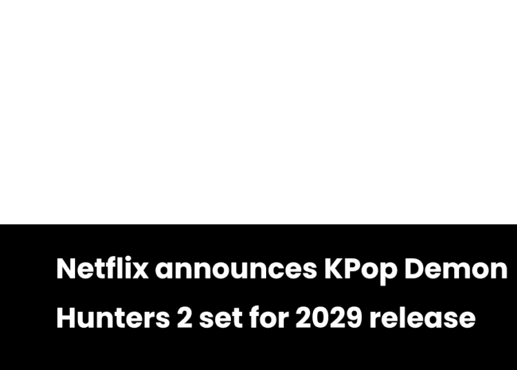 Netflix announces KPop Demon Hunters 2 set for 2029 release