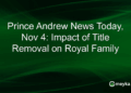 Prince Andrew News Today, Nov 4: Impact of Title Removal on Royal Family