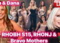 RHOBH S15 Gossip, RHONJ Exclusive & Bravo Mothers LIVE w Kim & Dana!