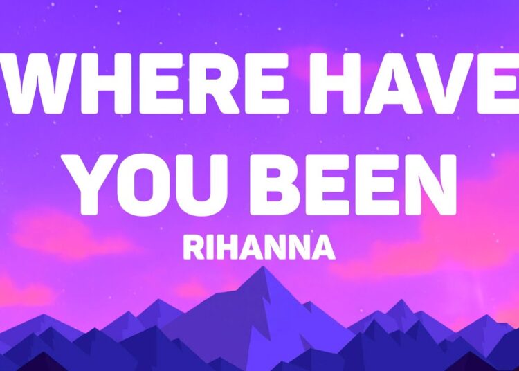 Rihanna – Where Have You Been (Lyrics)