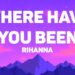 Rihanna – Where Have You Been (Lyrics)